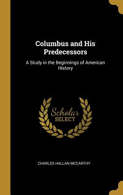 Libro Columbus And His Predecessors: A Study In The Begin...