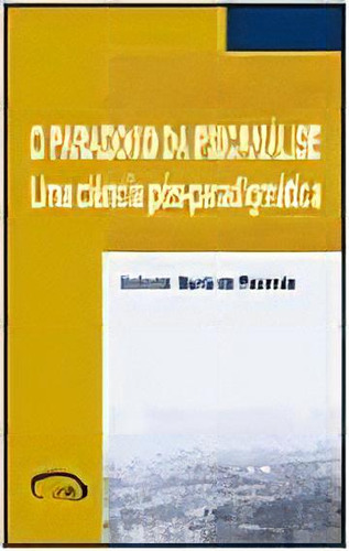 Paradoxo Da Psicanálise, O: Uma Ciência Pós-paradigmática, De Antonio  Muniz Rezende. Editora Via Lettera, Capa Dura Em Português