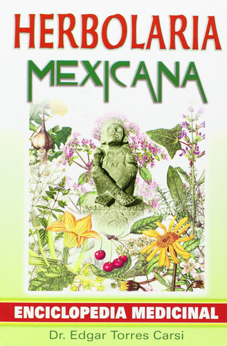 Herbolaria Mexicana: Enciclopedia Medicinal (edicin Espaola)