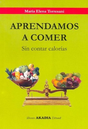 Aprendamos A Comer Sin Contar Calorias 2/ed - Torresani Mari