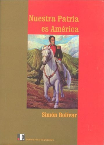 Nuestra Patria Es América - Simón Bolívar 