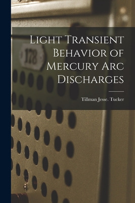 Libro Light Transient Behavior Of Mercury Arc Discharges ...