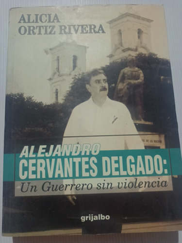 Libro Alejandro Cervantes Delgado Un Guerrero Sin Violencia