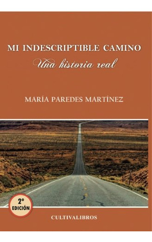 Mi Indescriptible Camino: Una Historia Real -sin Coleccion-