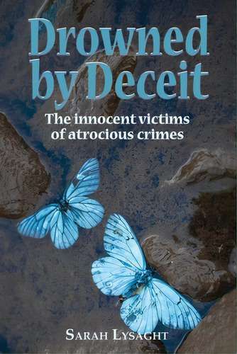 Drowned By Deceit: The Innocent Victims Of Atrocious Crimes, De Lysaght, Sarah. Editorial Lightning Source Inc, Tapa Blanda En Inglés