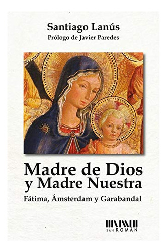 Madre De Dios Y Madre Nuestra : Fátima, Ámsterdam Y Garaband