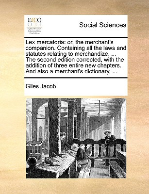 Libro Lex Mercatoria: Or, The Merchant's Companion. Conta...