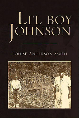 Li'l Boy Johnson, De Smith, Louise Anderson. Editorial Authorhouse, Tapa Blanda En Inglés