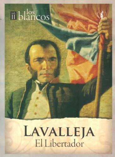 Lavalleja Volumen Ii El Libertador Los Blancos, De Iturria Igarzabal Raúl. Editorial De La Plaza, Tapa Blanda, Edición 1 En Español