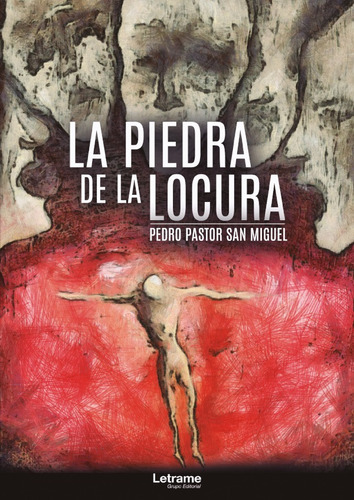 La piedra de la locura, de Pedro Pastor San Miguel. Editorial Letrame, tapa blanda en español, 2020