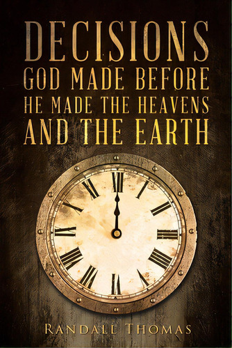 Decisions God Made Before He Made The Heavens And The Earth, De Thomas, Randall. Editorial Christian Faith Pub Inc, Tapa Blanda En Inglés