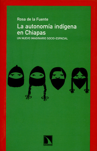 Autonomía Indígena En Chiapas. Un Nuevo Imaginario Socio-espacial, La, De Rosa De La Fuente. Editorial Los Libros De La Catarata, Tapa Blanda, Edición 1 En Español, 2008