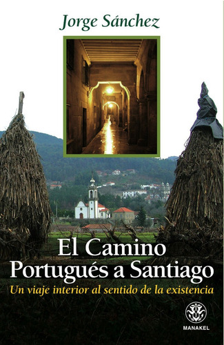 El Camino Portugues A Santiago: Un Viaje Interior Al Sent...