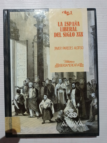 La España Liberal Del Siglo Xix Javier Paredes Alonso Rígida