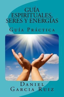 Gu As Espirituales, Seres Y Energ As : Gu A Pr Ctica - Da...