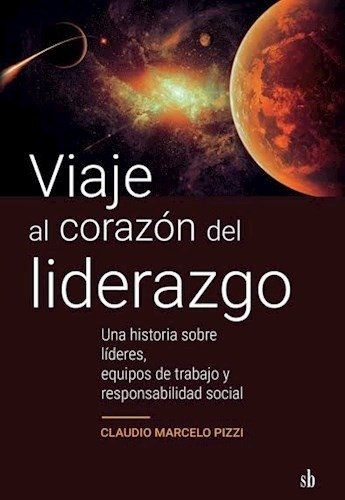 Libro Viaje Al Corazon Del Liderazgo De Claudio Marcelo Pizz