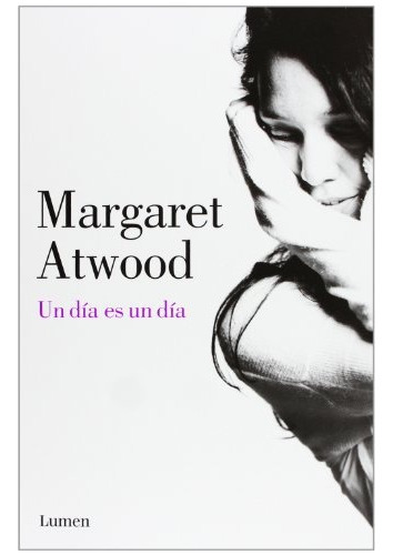 Un día es un día, de Atwood, Margaret. Editorial LUMEN ESPAÑA, tapa blanda, edición 1 en español