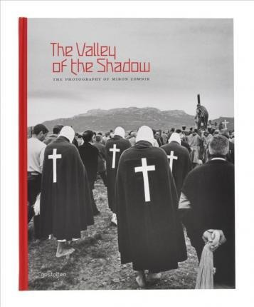 The Valley Of The Shadow : The Photography Of Miron Zowni...