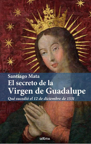 Libro El Secreto De La Virgen De Guadalupe