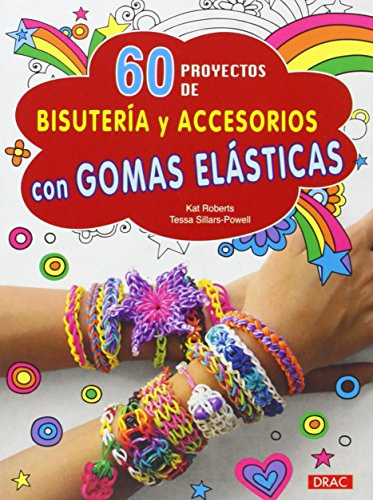 60 Proyectos De Bisuteria Y Accesorios Con Gomas Elasticas -
