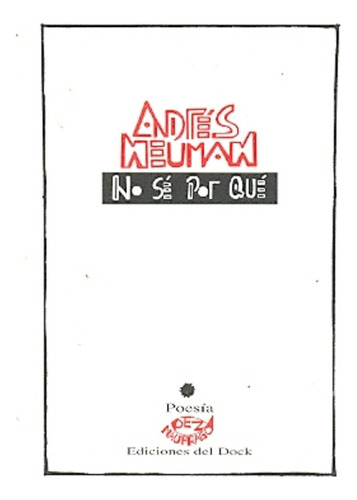 No Se Por Que, De Andres Neuman. Editorial Ediciones Del Dock, Tapa Blanda, Edición 1 En Español