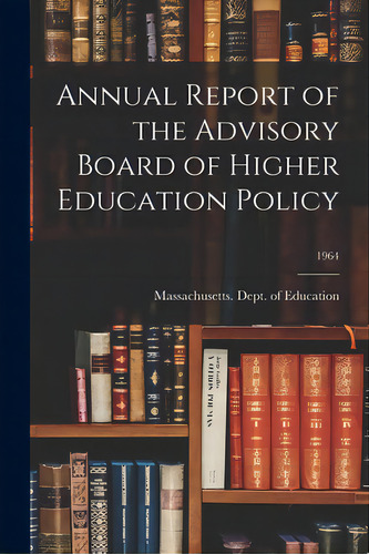 Annual Report Of The Advisory Board Of Higher Education Policy; 1964, De Massachusetts Dept Of Education. Editorial Hassell Street Pr, Tapa Blanda En Inglés