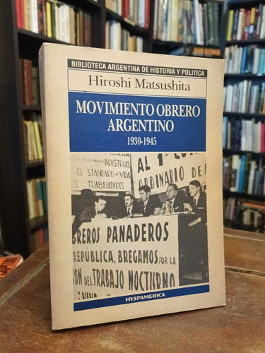Movimiento Obrero Argentino, 1930-1945 - Hiroshi Matsushita