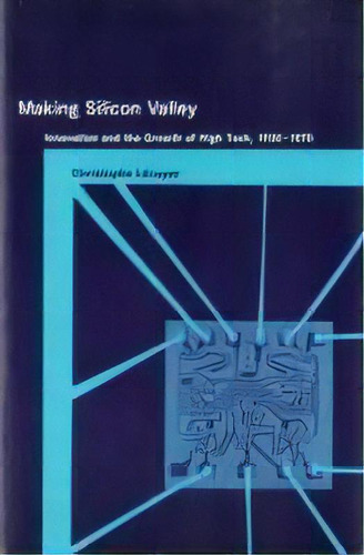 Making Silicon Valley : Innovation And The Growth Of High Tech, 1930-1970, De Christophe Lecuyer. Editorial Mit Press Ltd, Tapa Blanda En Inglés, 2007