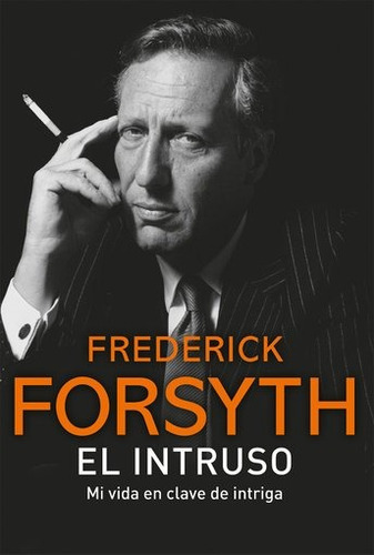 El intruso, de Frederick Forsyth. Editorial PLAZA & JANES EDITORES, tapa blanda, edición 2016 en español