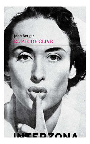 El Pie De Clive - John Berger - Interzona - - B493