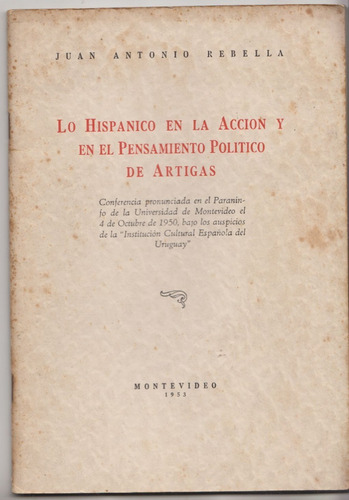 1953 Artigas Lo Hispanico En Su Accion Y Pensamiento Rebella