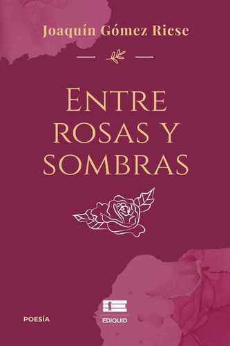 Entre Rosas Y Sombras, De Joaquín Gómez Ricse. Editorial Ígneo, Tapa Blanda, Edición 1 En Español, 2023