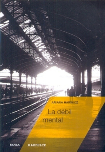 La Debil Mental - Ariana Harwicz