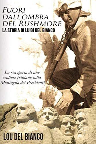 Libro: Fuori Dall Ombra Del Rushmore: La Storia Di Luigi Del