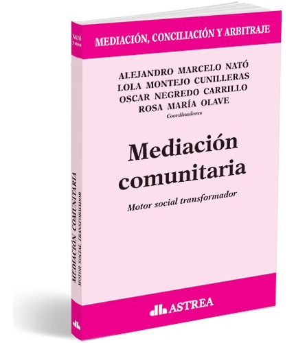 Mediacion Comunitaria: Motor Social Transformador, De Nato Montejo Cunilleras Negredo Carrillo Olave. Editorial Astrea, Tapa Blanda En Español, 2023