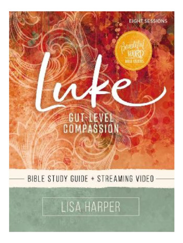 Luke Bible Study Guide Plus Streaming Video - Lisa Har. Eb11