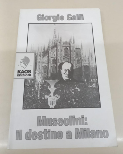Mussolini: Il Destino A Milano * Galli Giorgio * Fascismo