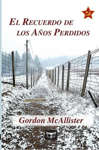 El Recuerdo De Los Años Perdidos, De Gordon Mcallister. Editorial Carlos Alberto Gomez Acuña, Tapa Blanda En Español, 2023