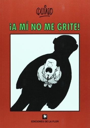 A Mi No Me Grite - Quino