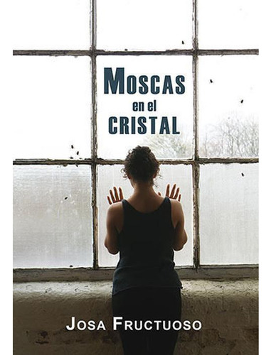 Moscas En El Cristal Josa Fructuoso Egales S.l
