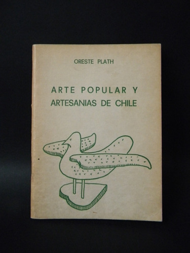 Arte Popular Y Artesanías De Chile Oreste Plath Ilustrado