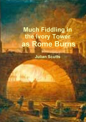 Libro Much Fiddling In The Ivory Tower As Rome Burns - Sc...