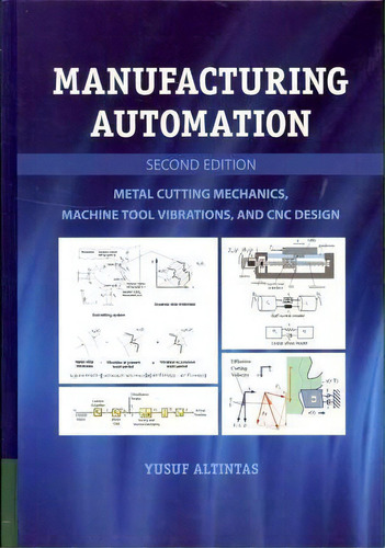 Manufacturing Automation : Metal Cutting Mechanics, Machine Tool Vibrations, And Cnc Design, De Yusuf Altintas. Editorial Cambridge University Press, Tapa Dura En Inglés