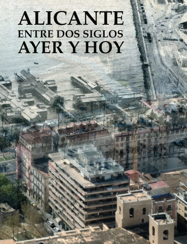 Libro De Fotografía Alicante Entre Dos Siglos, Ayer  Lrf