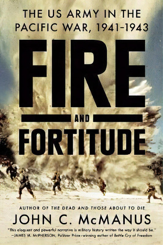 Fire And Fortitude : The Us Army In The Pacific War, 1941-1943, De John C. Mcmanus. Editorial Penguin Putnam Inc, Tapa Blanda En Inglés