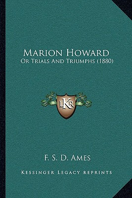 Libro Marion Howard: Or Trials And Triumphs (1880) - Ames...