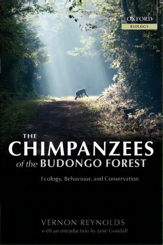 The Chimpanzees Of The Budongo Forest : Ecology, Behaviour And Conservation, De Vernon Reynolds. Editorial Oxford University Press, Tapa Blanda En Inglés
