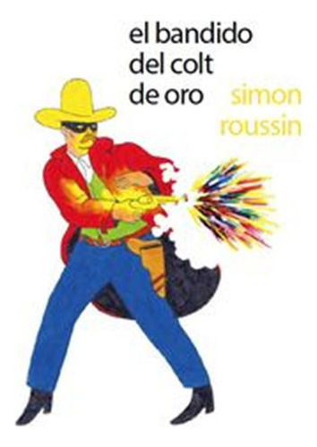 Bandido Del Colt De Oro,el - Roussin,simon