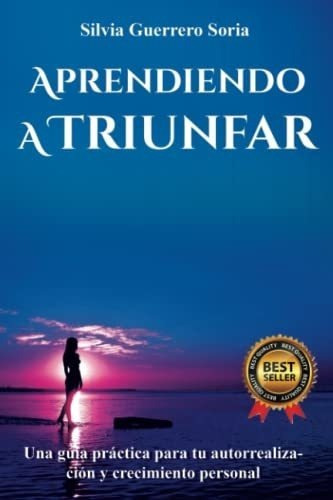 Aprendiendo A Triunfar Una Guia Practica Para Tu..., De Guerrero Soria, Mag. Silvia Carolina. Editorial Independently Published En Español