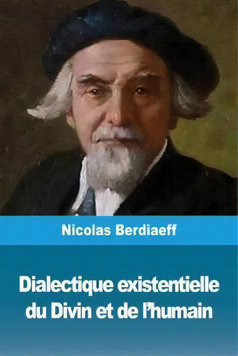 Dialectique Existentielle Du Divin Et De L'humain, De Nicolas Berdiaeff. Editorial Prodinnova, Tapa Blanda En Francés